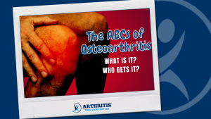 The ABC’s of Osteoarthritis: What Is It & Who Gets It?